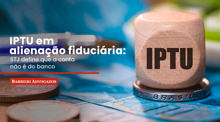 Iptu Em Imóvel Com Alienação Fiduciária: Stj Define Responsabilidade Exclusiva Do Devedor Fiduciante 1 Barbieri Advogados - View Bar 001 25 Redessociais Abr Iptu Blog 001